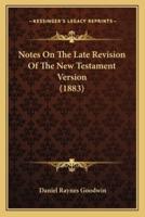 Notes On The Late Revision Of The New Testament Version (1883)