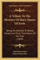 A Tribute To The Memory Of Mary Queen Of Scots