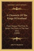A Chronicle Of The Kings Of Scotland