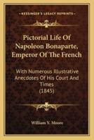 Pictorial Life Of Napoleon Bonaparte, Emperor Of The French