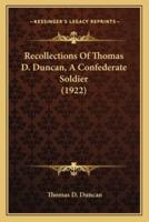 Recollections Of Thomas D. Duncan, A Confederate Soldier (1922)