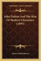 John Dalton And The Rise Of Modern Chemistry (1895)