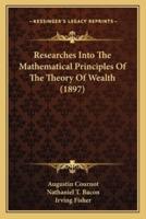 Researches Into The Mathematical Principles Of The Theory Of Wealth (1897)