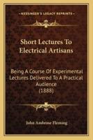 Short Lectures To Electrical Artisans