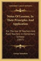 Notes of Lessons, in Their Principles and Application