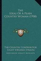 The Ideas Of A Plain Country Woman (1908)