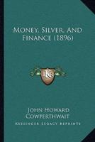 Money, Silver, And Finance (1896)