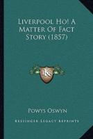 Liverpool Ho! A Matter Of Fact Story (1857)