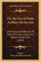 On The Use Of Field Artillery On Service