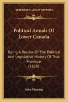 Political Annals Of Lower Canada