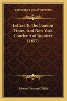 Letters To The London Times, And New York Courier And Inquirer (1857)
