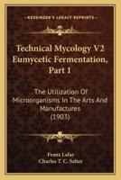 Technical Mycology V2 Eumycetic Fermentation, Part 1