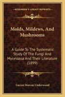 Molds, Mildews, And Mushrooms
