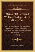Memoir Of Reverend William Gurley, Late Of Milan, Ohio