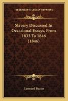 Slavery Discussed In Occasional Essays, From 1833 To 1846 (1846)