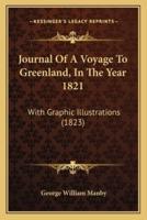 Journal Of A Voyage To Greenland, In The Year 1821