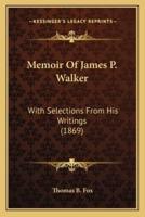 Memoir Of James P. Walker
