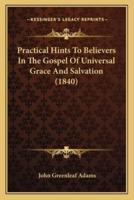 Practical Hints To Believers In The Gospel Of Universal Grace And Salvation (1840)