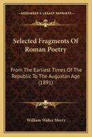 Selected Fragments Of Roman Poetry
