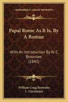 Papal Rome As It Is, By A Roman