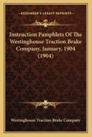 Instruction Pamphlets of the Westinghouse Traction Brake Company, January, 1904 (1904)