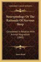 Neurypnology Or The Rationale Of Nervous Sleep