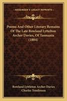 Poems and Other Literary Remains of the Late Rowland Lyttelton Archer Davies, of Tasmania (1884)