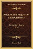 Practical and Progressive Latin Grammar