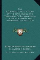 The Backward Child, A Study Of The Psychology And Treatment Of Backwardness