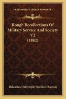 Rough Recollections Of Military Service And Society V2 (1882)