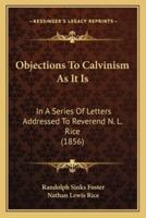 Objections To Calvinism As It Is