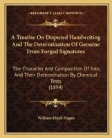A Treatise On Disputed Handwriting And The Determination Of Genuine From Forged Signatures