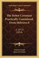 The Better Covenant Practically Considered, From Hebrews 8