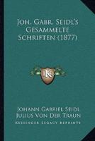 Joh. Gabr. Seidl's Gesammelte Schriften (1877)
