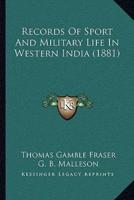 Records Of Sport And Military Life In Western India (1881)