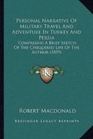 Personal Narrative Of Military Travel And Adventure In Turkey And Persia