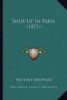 Shut Up In Paris (1871)