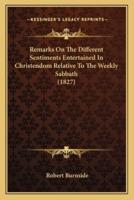 Remarks On The Different Sentiments Entertained In Christendom Relative To The Weekly Sabbath (1827)