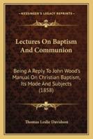 Lectures On Baptism And Communion