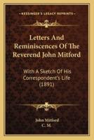 Letters And Reminiscences Of The Reverend John Mitford