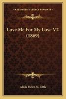 Love Me For My Love V2 (1869)