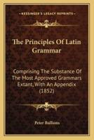 The Principles Of Latin Grammar