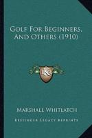 Golf For Beginners, And Others (1910)