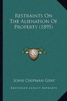 Restraints On The Alienation Of Property (1895)