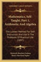 Mathematics, Self-Taught, Part 1, Arithmetic And Algebra