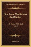 Sick Room Meditations And Studies