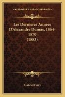 Les Dernieres Annees D'Alexandre Dumas, 1864-1870 (1883)