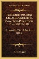 Recollections Of College Life, At Marshall College, Mercersberg, Pennsylvania, From 1839 To 1845