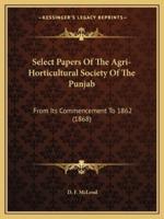 Select Papers Of The Agri-Horticultural Society Of The Punjab