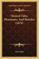 Musical Tales, Phantasms, And Sketches (1876)